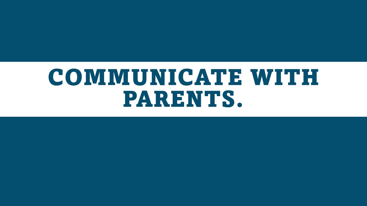 COMMUNICATE WITH PARENTS